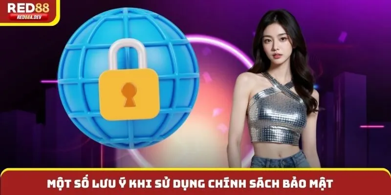 Một số lưu ý khi sử dụng chính sách bảo mật