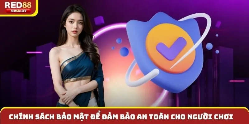 Chính sách bảo mật để đảm bảo an toàn cho người chơi