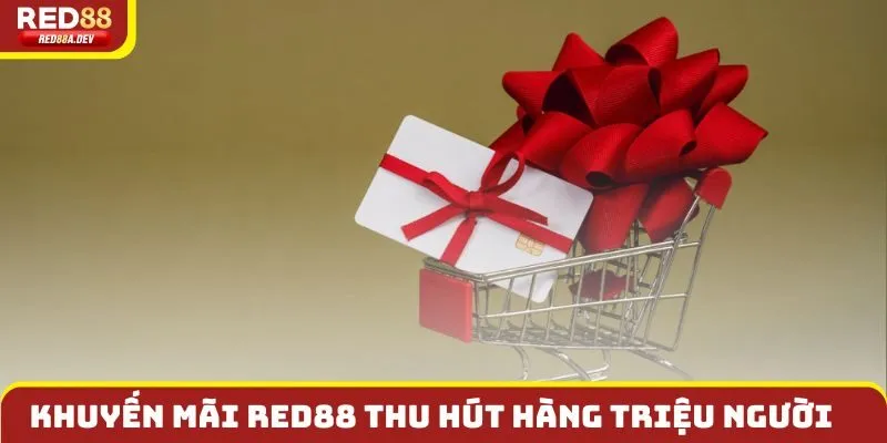 Khuyến mãi Red88 cuốn hút người mới