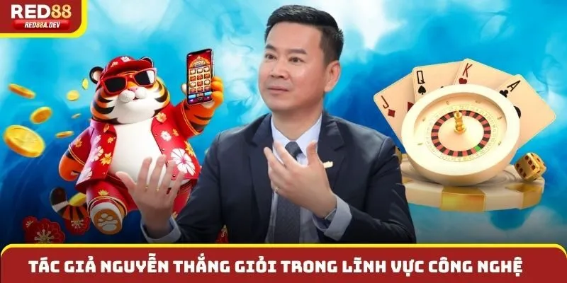 Tác giả Nguyễn Thắng giỏi trong lĩnh vực Công nghệ